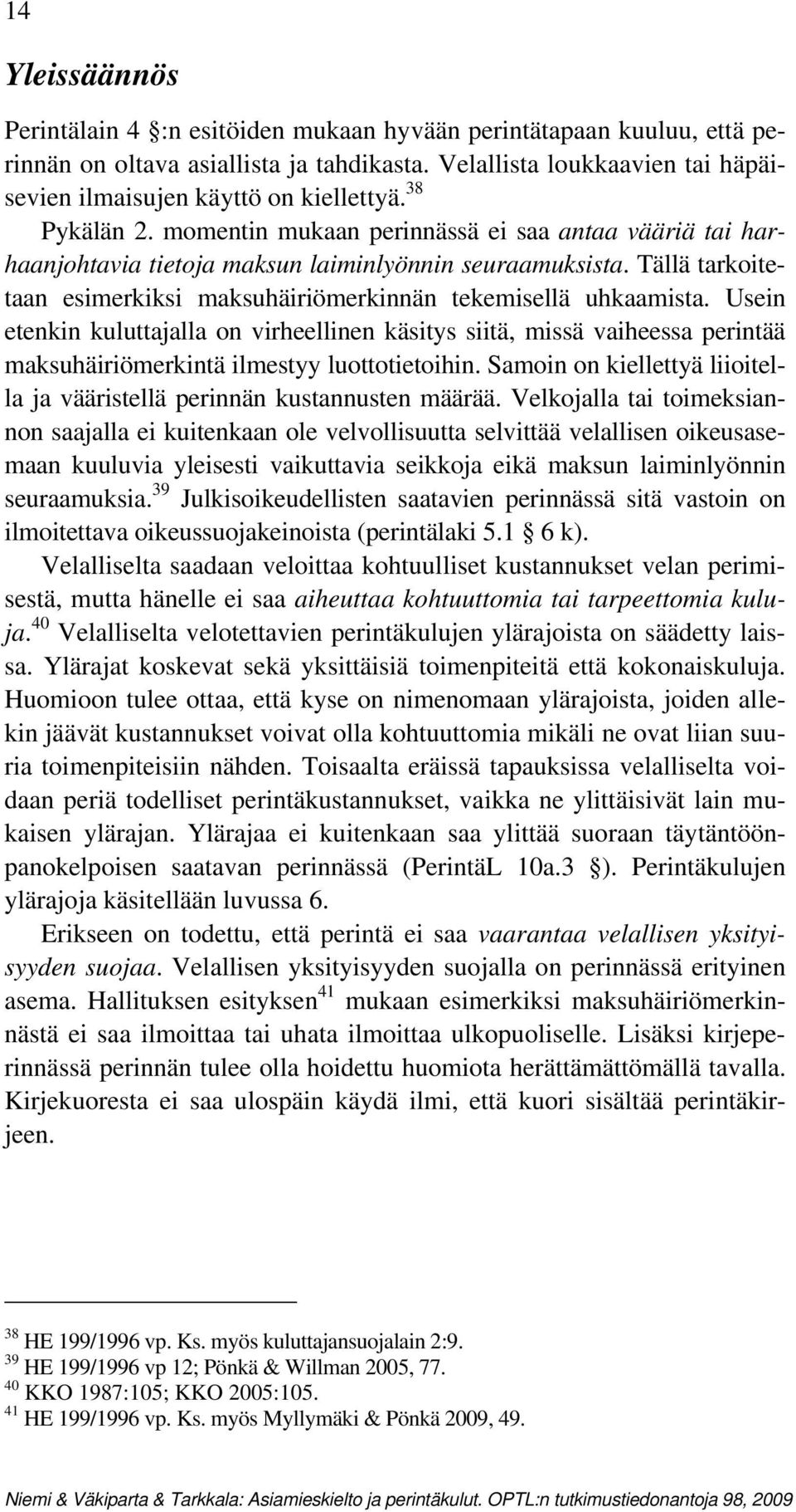 Tällä tarkoitetaan esimerkiksi maksuhäiriömerkinnän tekemisellä uhkaamista.