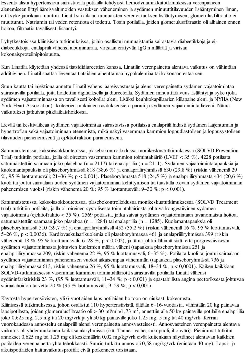 Tosin potilailla, joiden glomerulusfiltraatio oli alhainen ennen hoitoa, filtraatio tavallisesti lisääntyi.