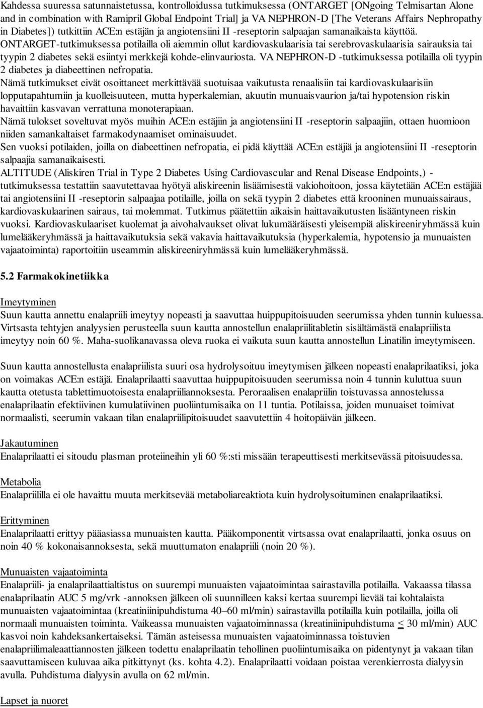 ONTARGET-tutkimuksessa potilailla oli aiemmin ollut kardiovaskulaarisia tai serebrovaskulaarisia sairauksia tai tyypin 2 diabetes sekä esiintyi merkkejä kohde-elinvauriosta.