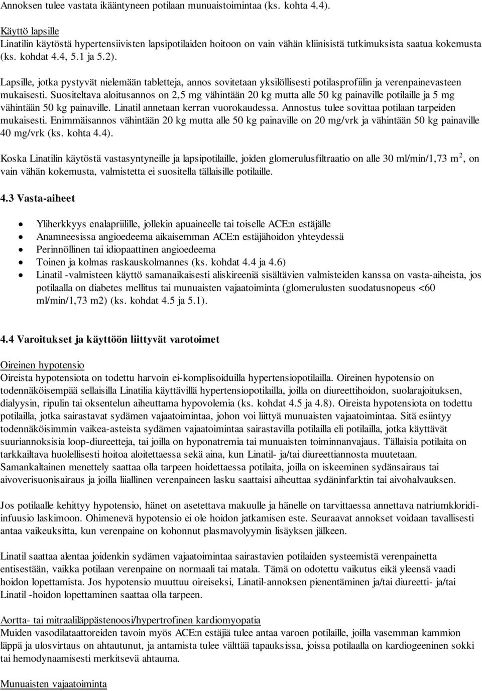 Lapsille, jotka pystyvät nielemään tabletteja, annos sovitetaan yksilöllisesti potilasprofiilin ja verenpainevasteen mukaisesti.