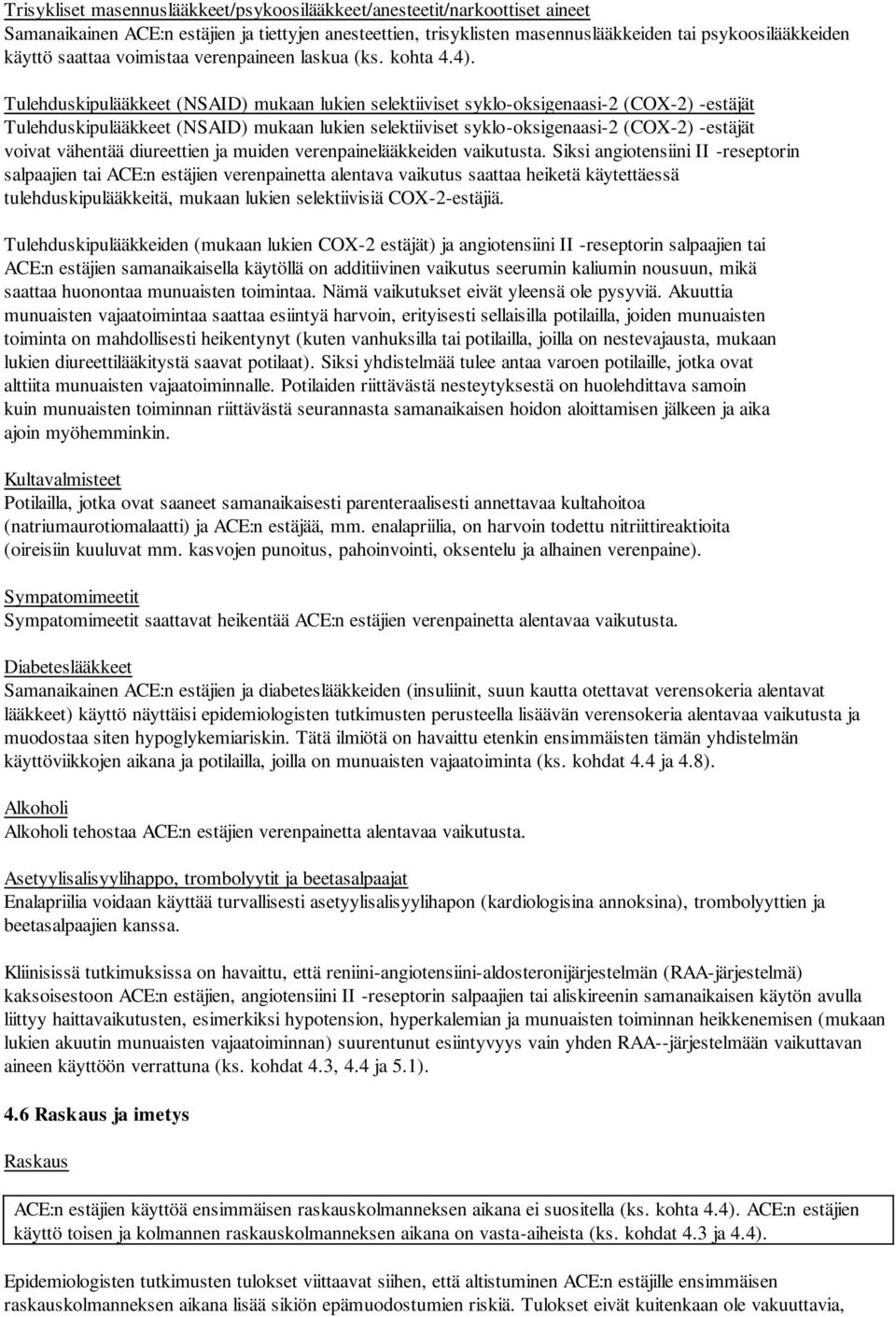 Tulehduskipulääkkeet (NSAID) mukaan lukien selektiiviset syklo-oksigenaasi-2 (COX-2) -estäjät Tulehduskipulääkkeet (NSAID) mukaan lukien selektiiviset syklo-oksigenaasi-2 (COX-2) -estäjät voivat