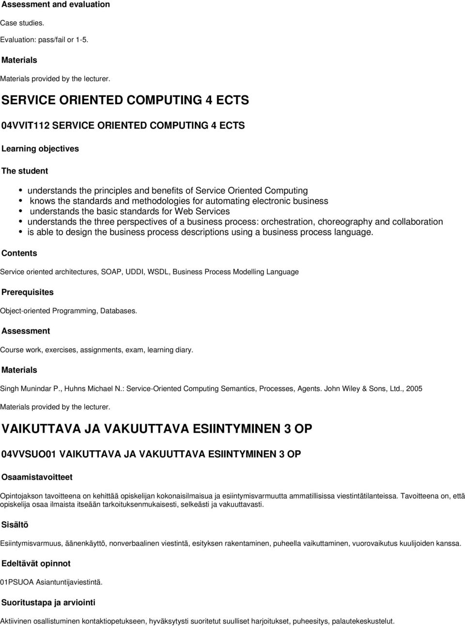 standards and methodologies for automating electronic business understands the basic standards for Web Services understands the three perspectives of a business process: orchestration, choreography