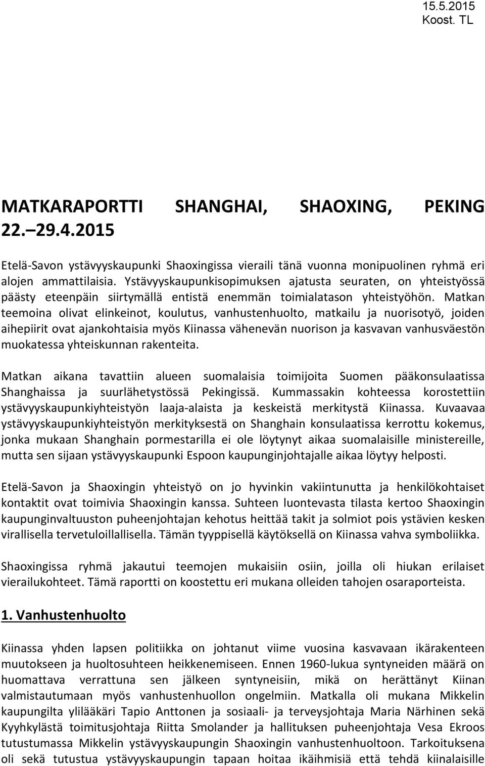 Matkan teemoina olivat elinkeinot, koulutus, vanhustenhuolto, matkailu ja nuorisotyö, joiden aihepiirit ovat ajankohtaisia myös Kiinassa vähenevän nuorison ja kasvavan vanhusväestön muokatessa