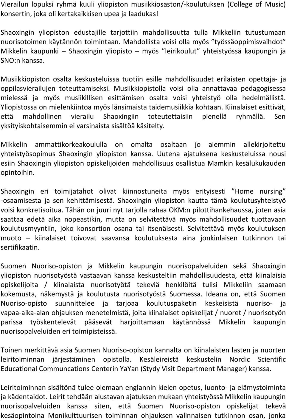 Mahdollista voisi olla myös työssäoppimisvaihdot Mikkelin kaupunki Shaoxingin yliopisto myös leirikoulut yhteistyössä kaupungin ja SNO:n kanssa.