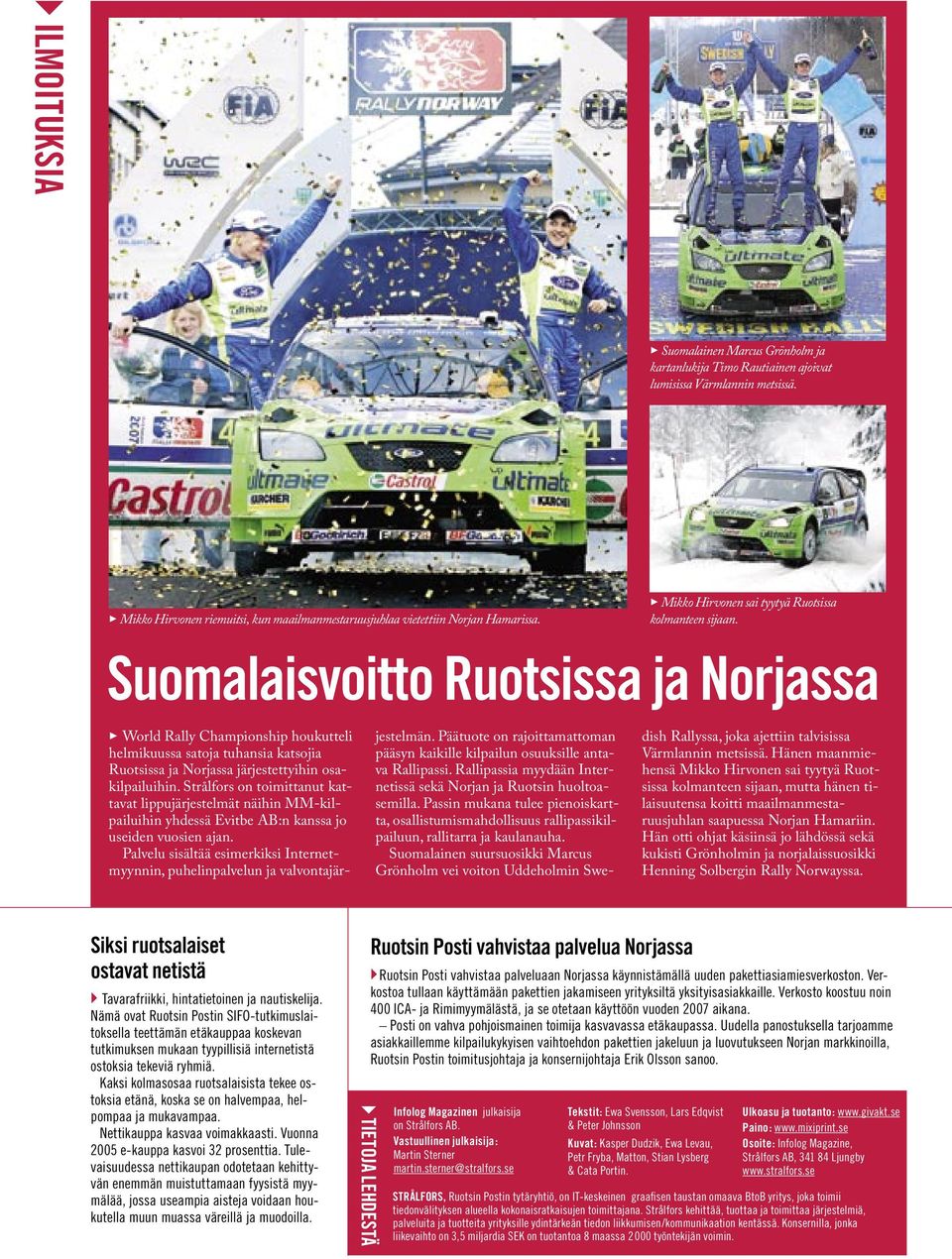 Suomalaisvoitto Ruotsissa ja Norjassa 3 World Rally Championship houkutteli helmikuussa satoja tuhansia katsojia Ruotsissa ja Norjassa järjestettyihin osakilpailuihin.