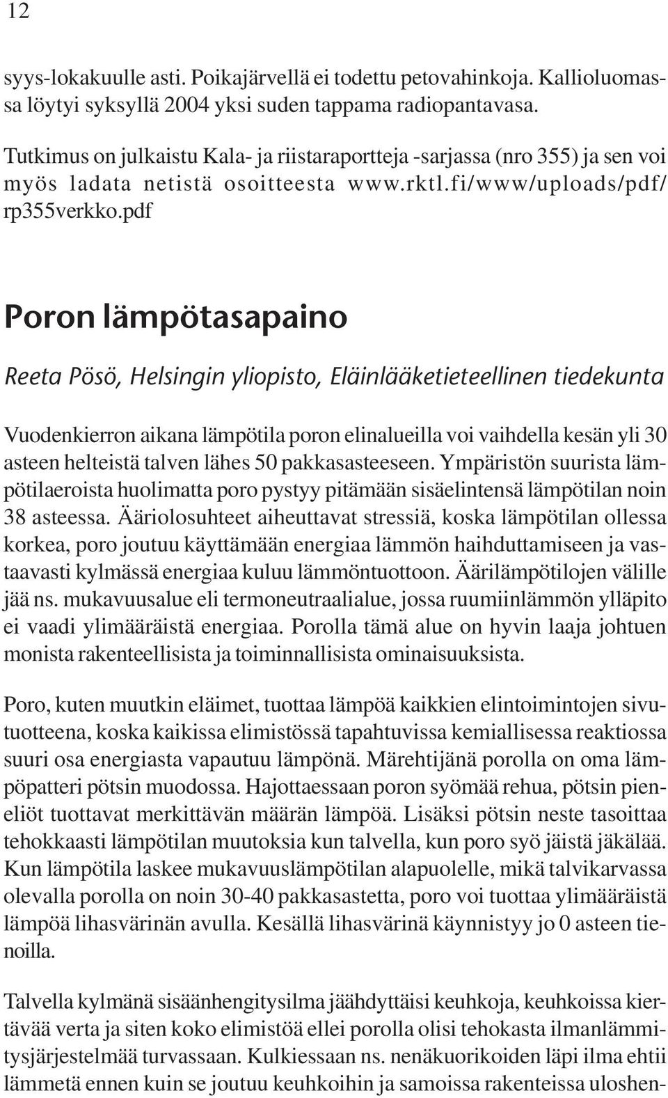 pdf Poron lämpötasapaino Reeta Pösö, Helsingin yliopisto, Eläinlääketieteellinen tiedekunta Vuodenkierron aikana lämpötila poron elinalueilla voi vaihdella kesän yli 30 asteen helteistä talven lähes