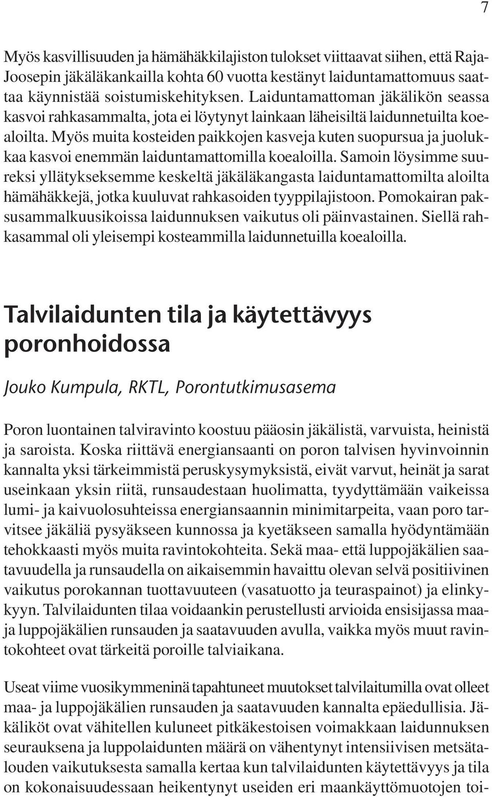 Myös muita kosteiden paikkojen kasveja kuten suopursua ja juolukkaa kasvoi enemmän laiduntamattomilla koealoilla.