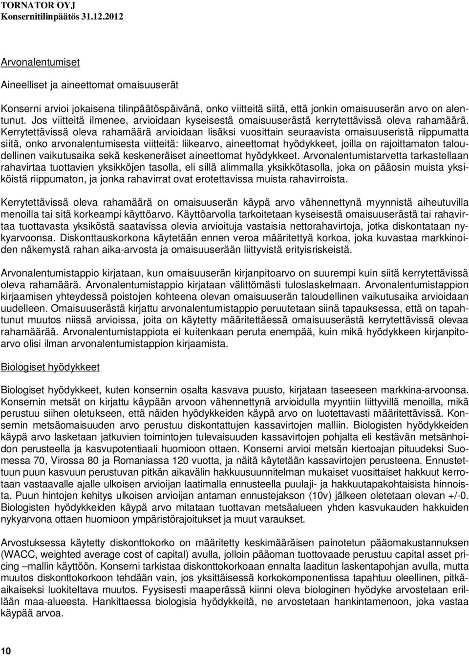 Kerrytettävissä oleva rahamäärä arvioidaan lisäksi vuosittain seuraavista omaisuuseristä riippumatta siitä, onko arvonalentumisesta viitteitä: liikearvo, aineettomat hyödykkeet, joilla on