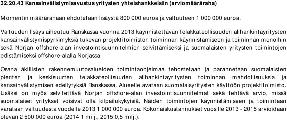 menoihin sekä Norjan offshore-alan investointisuunnitelmien selvittämiseksi ja suomalaisten yritysten toimintojen edistämiseksi offshore-alalla Norjassa.