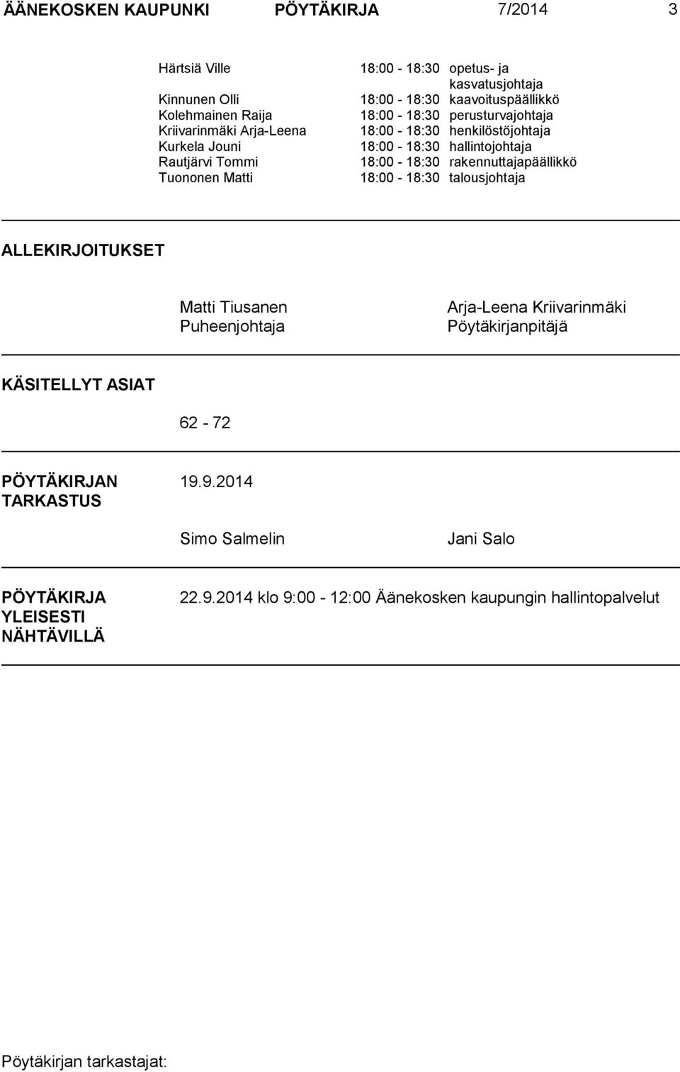 18:00-18:30 rakennuttajapäällikkö 18:00-18:30 talousjohtaja ALLEKIRJOITUKSET Matti Tiusanen Puheenjohtaja Arja-Leena Kriivarinmäki Pöytäkirjanpitäjä