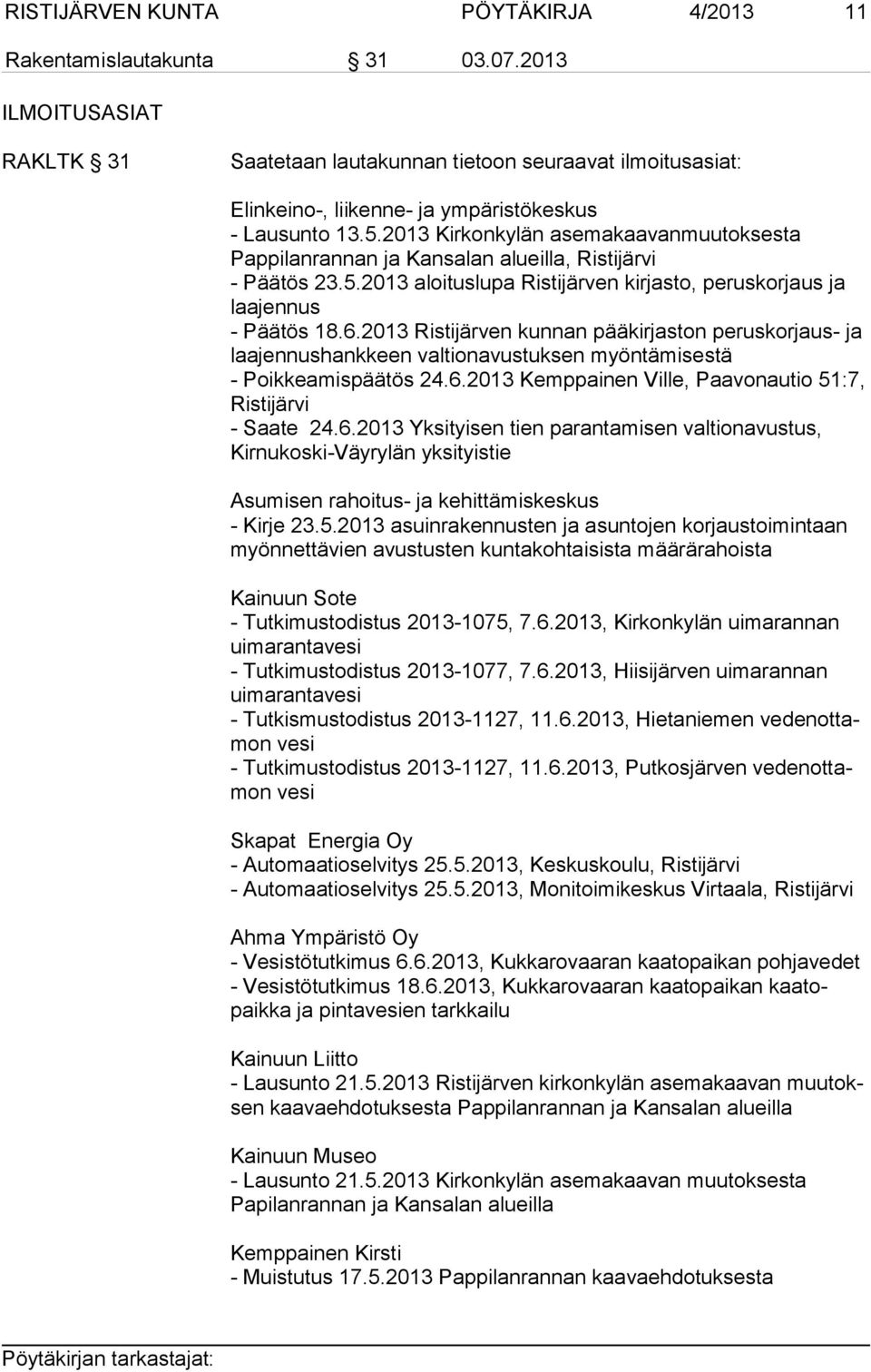 2013 Kirkonkylän asemakaavanmuutoksesta Pappilanrannan ja Kansalan alueilla, Ristijärvi - Päätös 23.5.2013 aloituslupa Ristijärven kirjasto, peruskorjaus ja laajennus - Päätös 18.6.