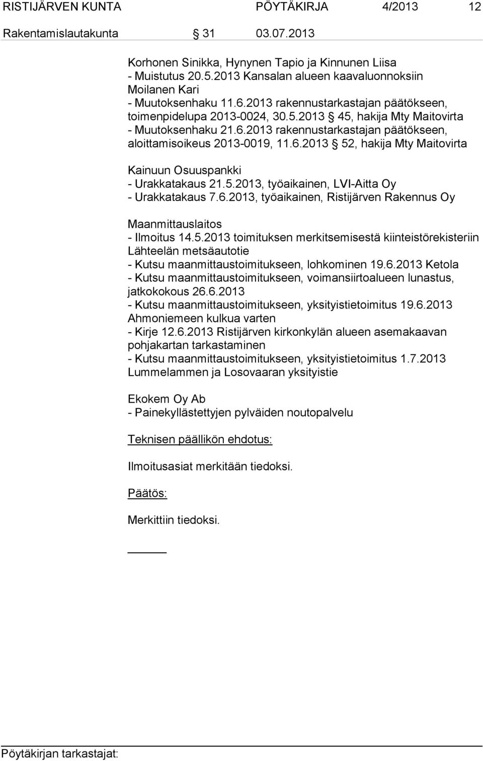 6.2013 52, hakija Mty Maitovirta Kainuun Osuuspankki - Urakkatakaus 21.5.2013, työaikainen, LVI-Aitta Oy - Urakkatakaus 7.6.2013, työaikainen, Ristijärven Rakennus Oy Maanmittauslaitos - Ilmoitus 14.