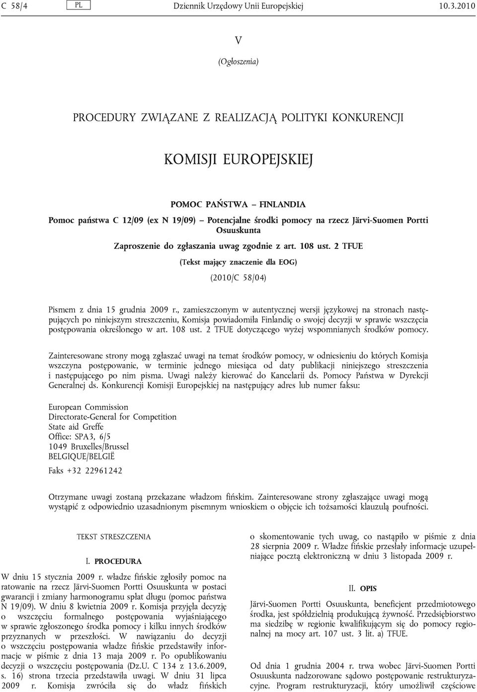 Järvi-Suomen Portti Osuuskunta Zaproszenie do zgłaszania uwag zgodnie z art. 108 ust. 2 TFUE (Tekst mający znaczenie dla EOG) (2010/C 58/04) Pismem z dnia 15 grudnia 2009 r.