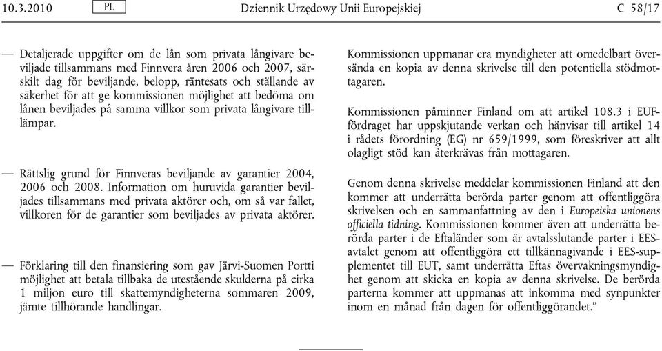 Rättslig grund för Finnveras beviljande av garantier 2004, 2006 och 2008.