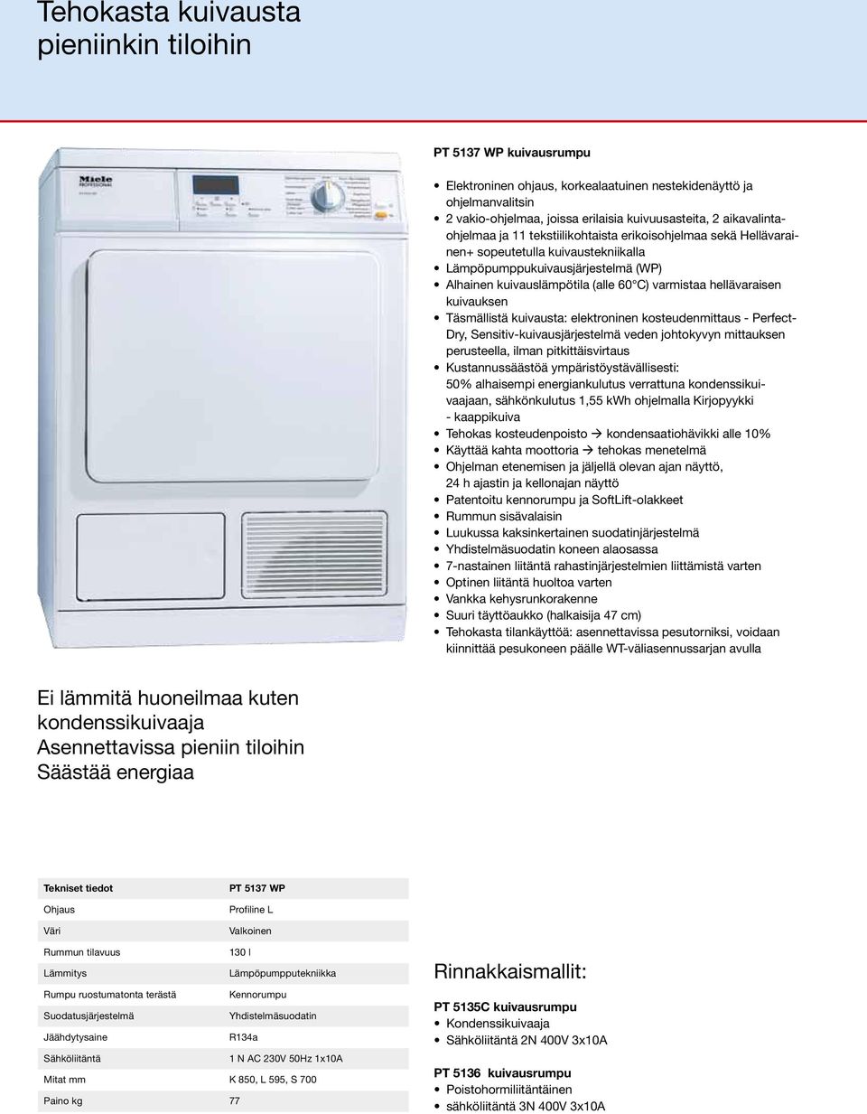 hellävaraisen kuivauksen Täsmällistä kuivausta: elektroninen kosteudenmittaus - Perfect- Dry, Sensitiv-kuivausjärjestelmä veden johtokyvyn mittauksen perusteella, ilman pitkittäisvirtaus