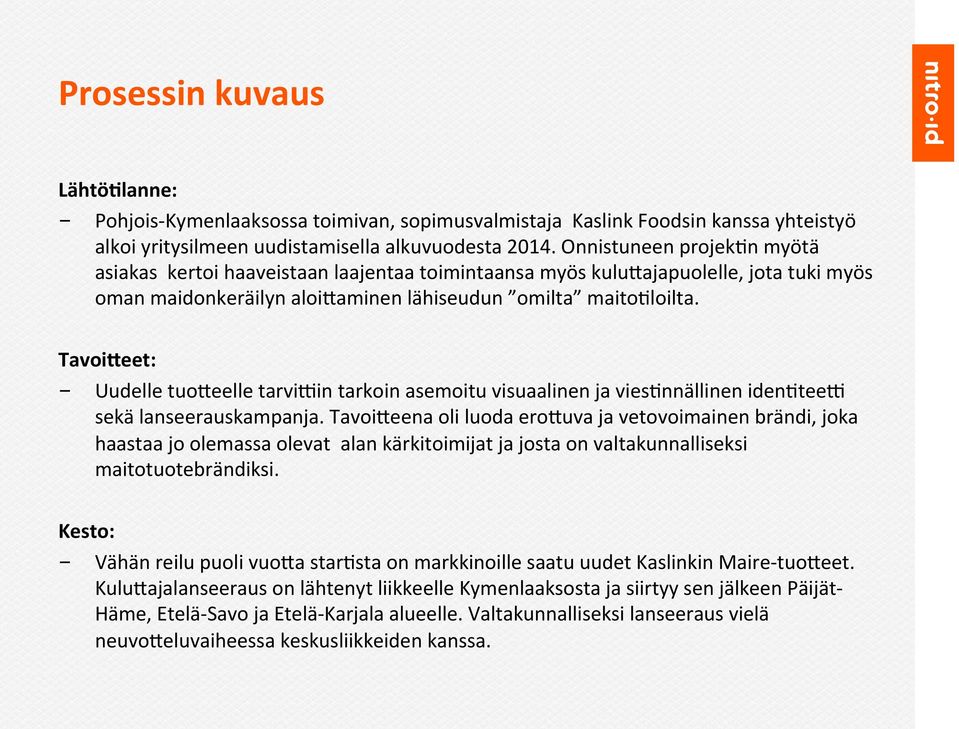 Tavoi<eet: - Uudelle tuoneelle tarvixin tarkoin asemoitu visuaalinen ja vies(nnällinen iden(teex sekä lanseerauskampanja.