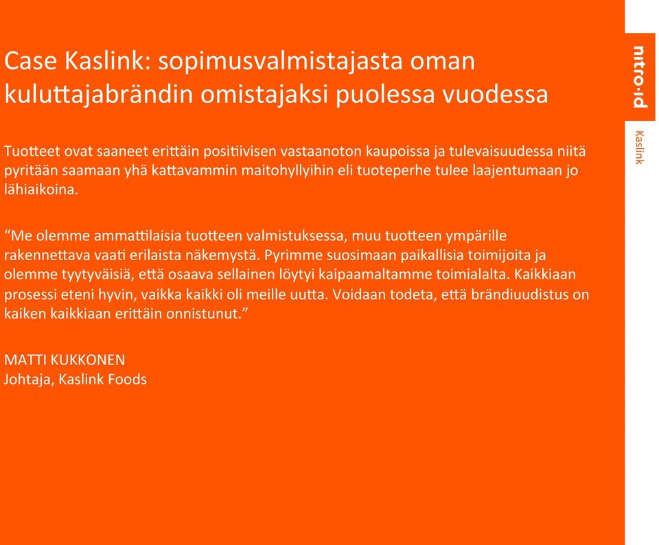 Kaslink Me olemme ammaxlaisia tuoneen valmistuksessa, muu tuoneen ympärille rakennenava vaa( erilaista näkemystä.