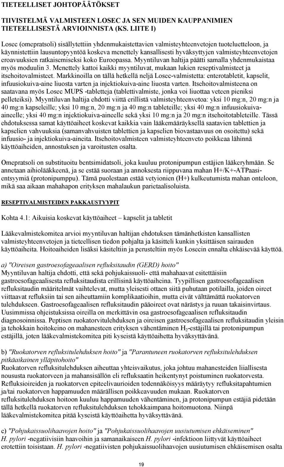 valmisteyhteenvetojen eroavuuksien ratkaisemiseksi koko Euroopassa. Myyntiluvan haltija päätti samalla yhdenmukaistaa myös moduulin 3.