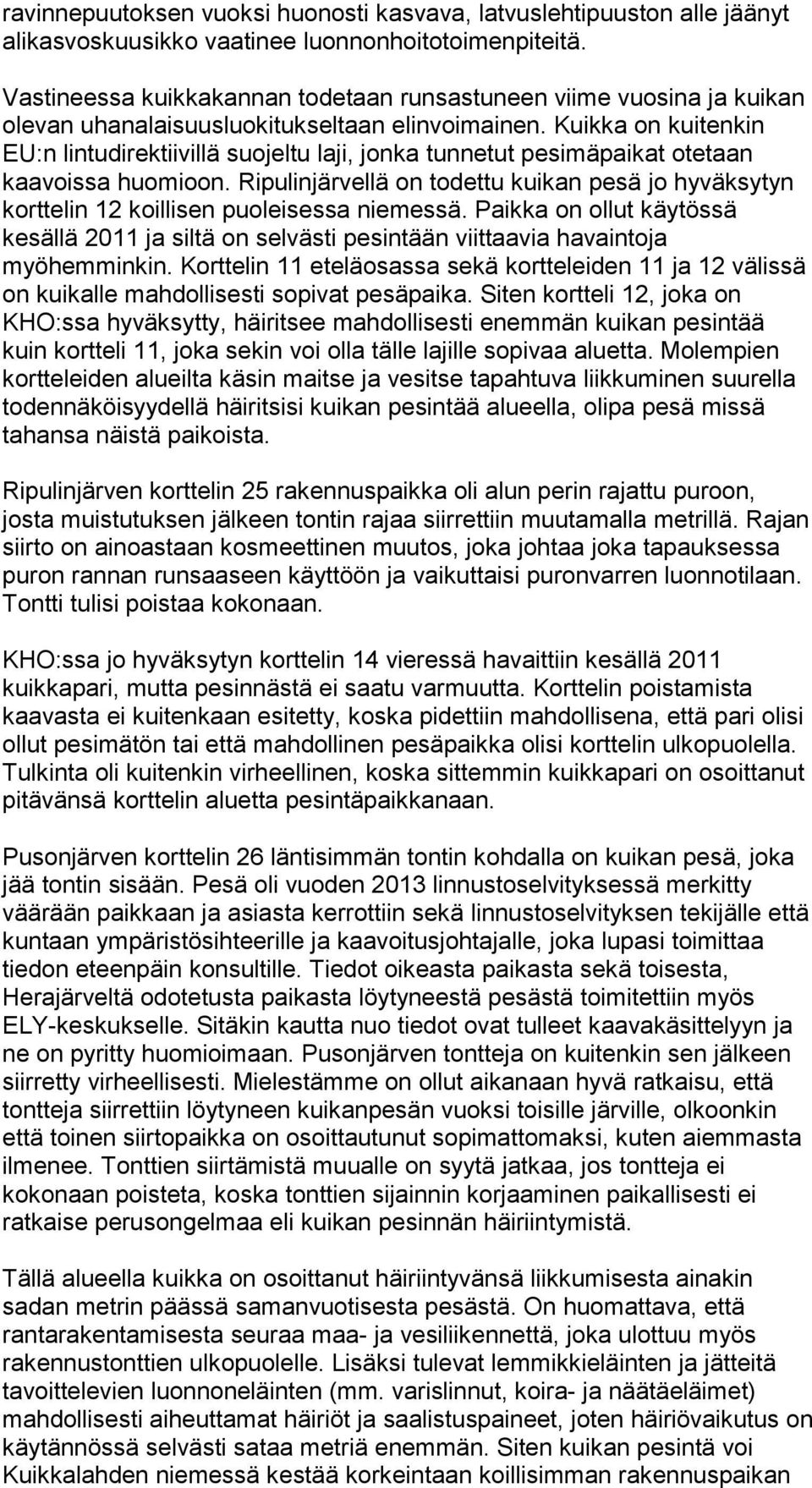 Kuikka on kuitenkin EU:n lintudirektiivillä suojeltu laji, jonka tunnetut pesimäpaikat otetaan kaavoissa huomioon.