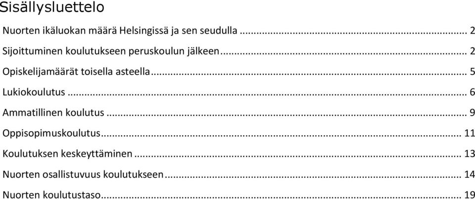 .. 2 Opiskelijamäärät toisella asteella... 5 Lukiokoulutus... 6 Ammatillinen koulutus.