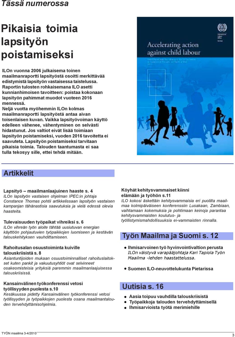 Neljä vuotta myöhemmin ILOn kolmas maailmanraportti lapsityöstä antaa aivan toisenlaisen kuvan. Vaikka lapsityövoiman käyttö edelleen vähenee, vähentyminen on selvästi hidastunut.