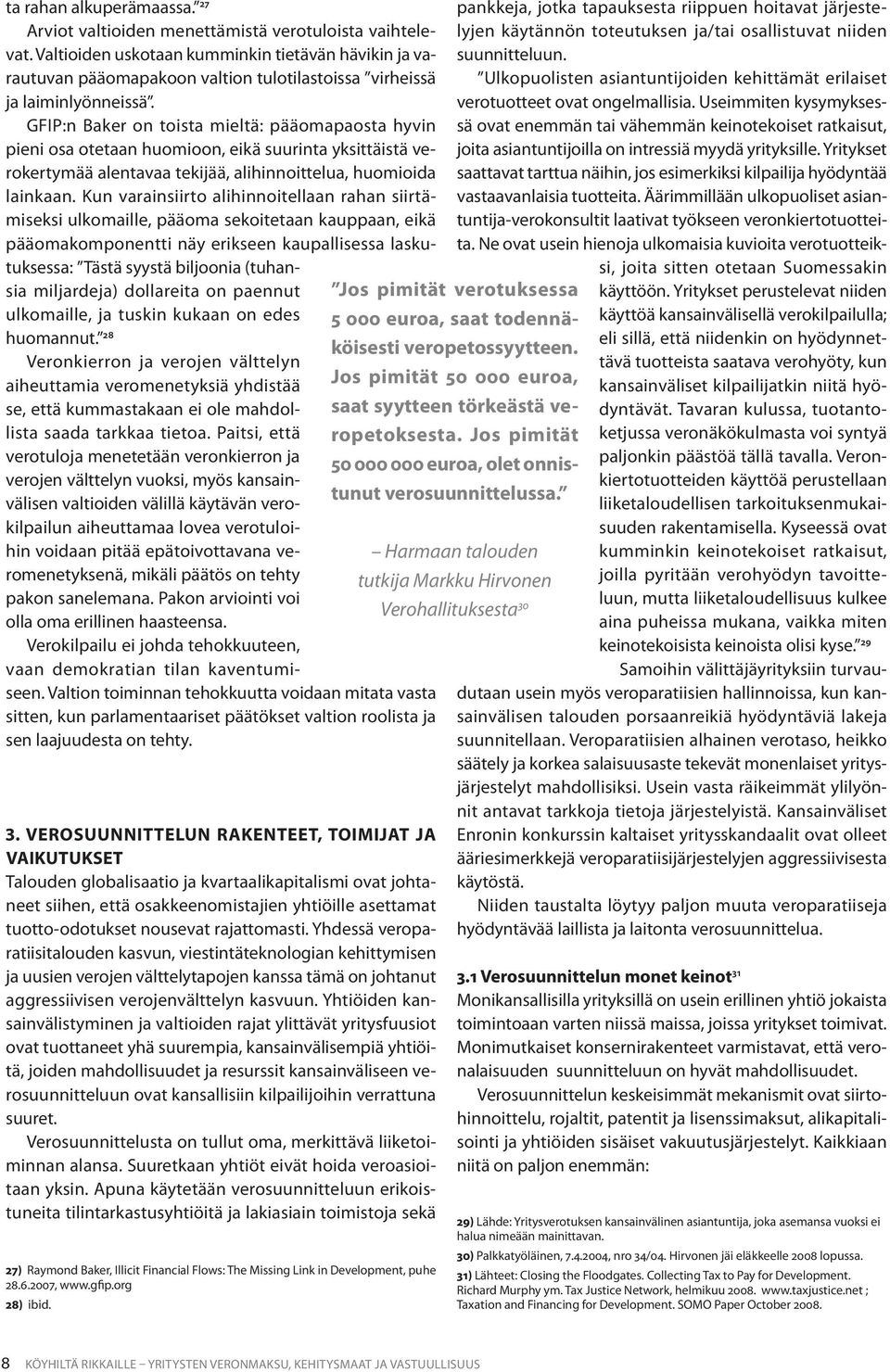 GFIP:n Baker on toista mieltä: pääomapaosta hyvin pieni osa otetaan huomioon, eikä suurinta yksittäistä verokertymää alentavaa tekijää, alihinnoittelua, huomioida lainkaan.