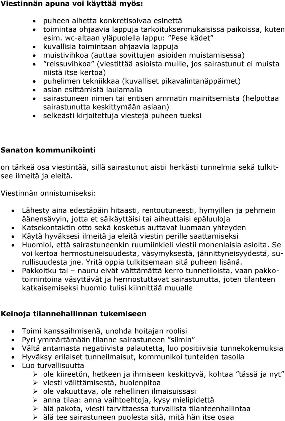 muista niistä itse kertoa) puhelimen tekniikkaa (kuvalliset pikavalintanäppäimet) asian esittämistä laulamalla sairastuneen nimen tai entisen ammatin mainitsemista (helpottaa sairastunutta