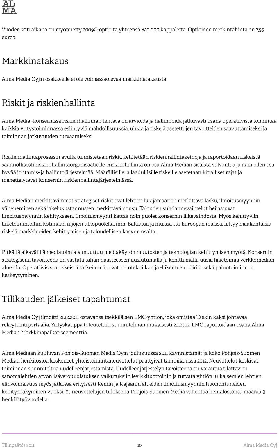 uhkia ja riskejä asetettujen tavoitteiden saavuttamiseksi ja toiminnan jatkuvuuden turvaamiseksi.