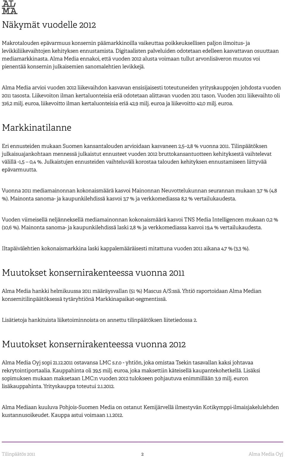 Alma Media ennakoi, että vuoden 2012 alusta voimaan tullut arvonlisäveron muutos voi pienentää konsernin julkaisemien sanomalehtien levikkejä.