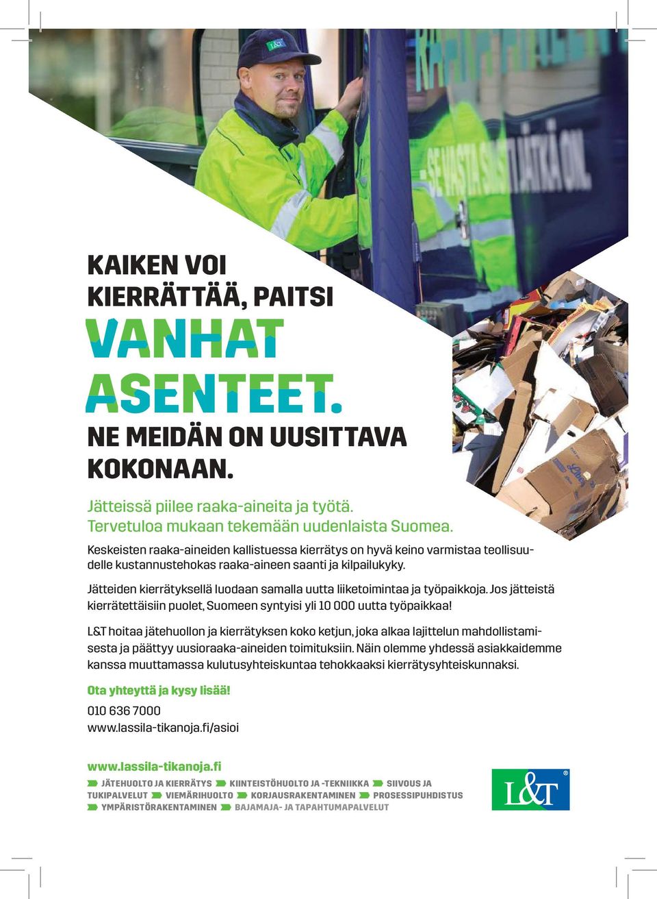 Jätteiden kierrätyksellä luodaan samalla uutta liiketoimintaa ja työpaikkoja. Jos jätteistä kierrätettäisiin puolet, Suomeen syntyisi yli 10 000 uutta työpaikkaa!