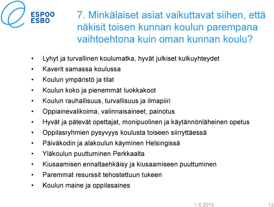 turvallisuus ja ilmapiiri Oppiainevalikoima, valinnaisaineet, painotus Hyvät ja pätevät opettajat, monipuolinen ja käytännönläheinen opetus Oppilasryhmien pysyvyys koulusta