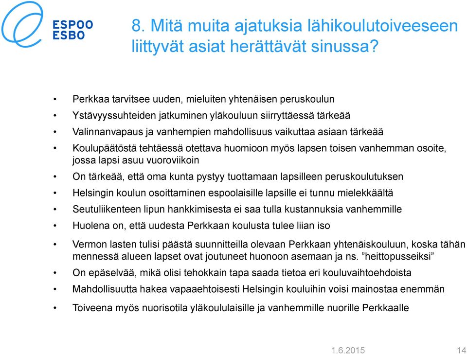 Koulupäätöstä tehtäessä otettava huomioon myös lapsen toisen vanhemman osoite, jossa lapsi asuu vuoroviikoin On tärkeää, että oma kunta pystyy tuottamaan lapsilleen peruskoulutuksen Helsingin koulun