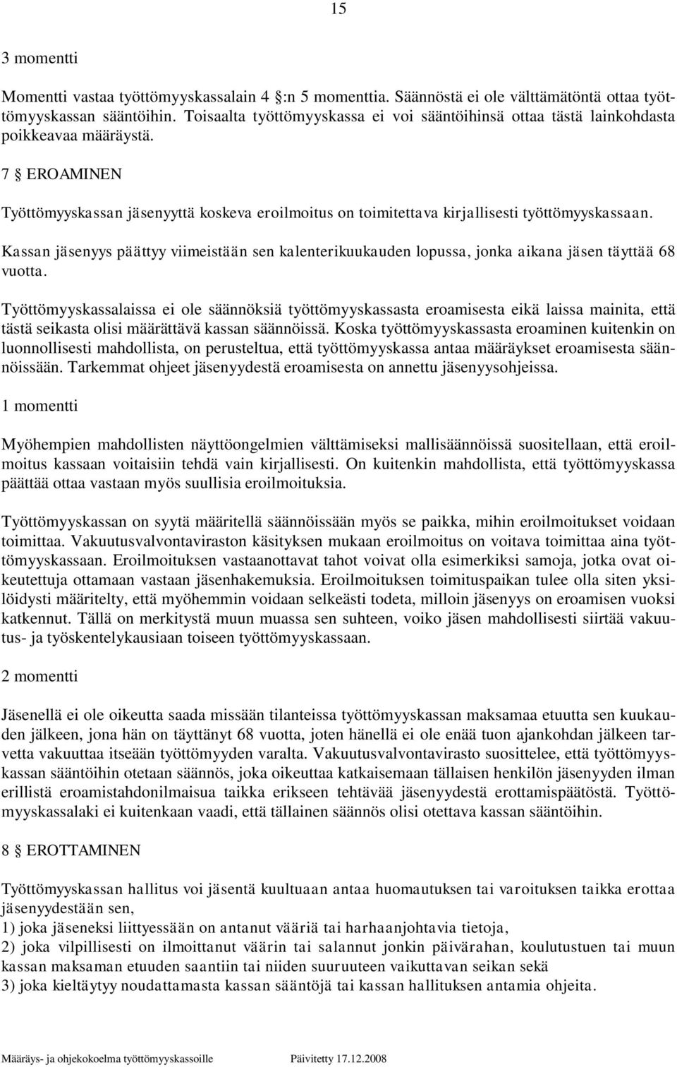 7 EROAMINEN Työttömyyskassan jäsenyyttä koskeva eroilmoitus on toimitettava kirjallisesti työttömyyskassaan.