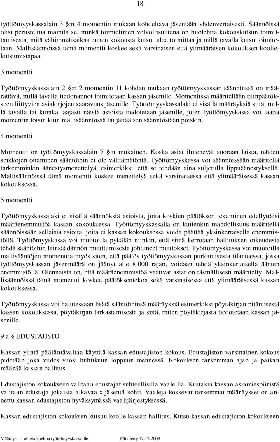 toimitetaan. Mallisäännöissä tämä momentti koskee sekä varsinaisen että ylimääräisen kokouksen koollekutsumistapaa.