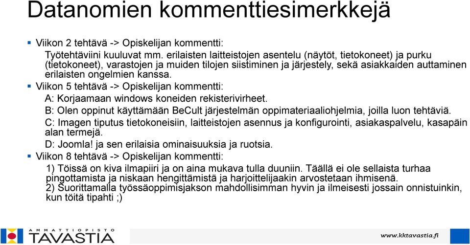 Viikon 5 tehtävä -> Opiskelijan kommentti: A: Korjaamaan windows koneiden rekisterivirheet. B: Olen oppinut käyttämään BeCult järjestelmän oppimateriaaliohjelmia, joilla luon tehtäviä.