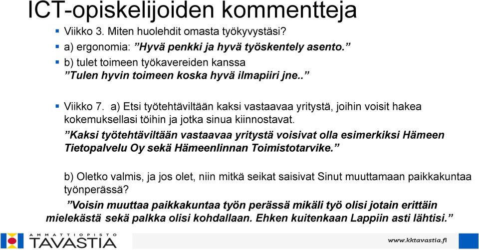 a) Etsi työtehtäviltään kaksi vastaavaa yritystä, joihin voisit hakea kokemuksellasi töihin ja jotka sinua kiinnostavat.