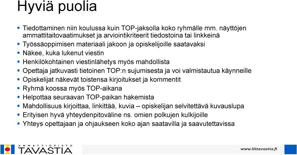 Henkilökohtainen viestinlähetys myös mahdollista Opettaja jatkuvasti tietoinen TOP:n sujumisesta ja voi valmistautua käynneille Opiskelijat näkevät toistensa kirjoitukset ja