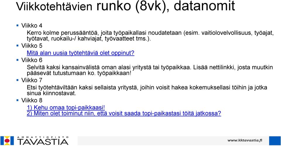 Viikko 6 Selvitä kaksi kansainvälistä oman alasi yritystä tai työpaikkaa. Lisää nettilinkki, josta muutkin pääsevät tutustumaan ko. työpaikkaan!