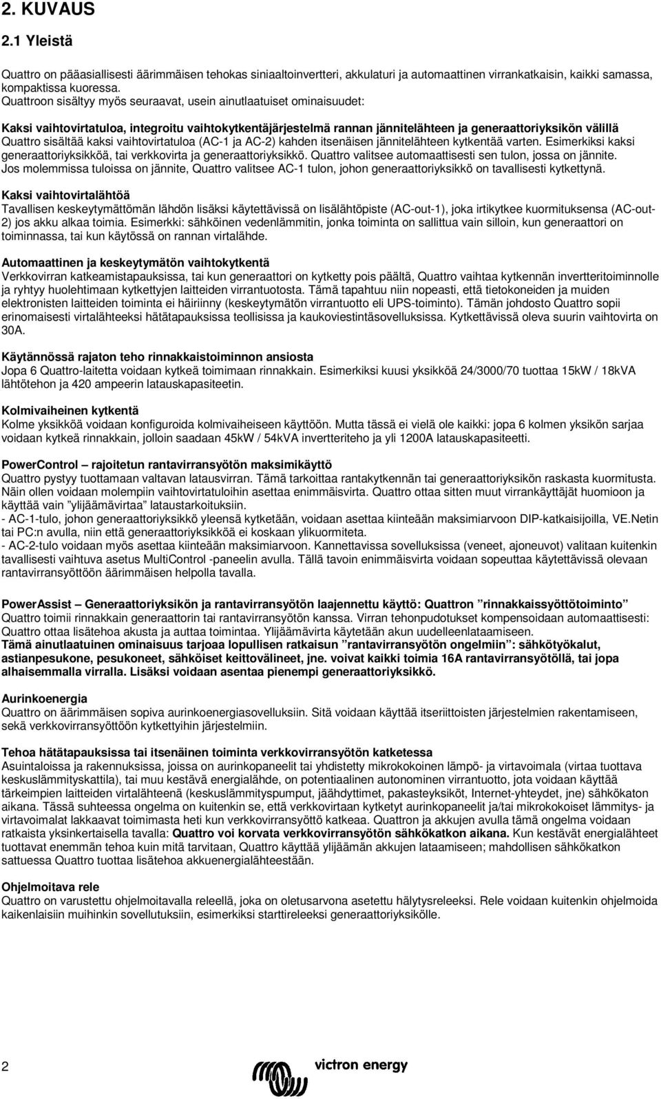 kaksi vaihtovirtatuloa (AC-1 ja AC-2) kahden itsenäisen jännitelähteen kytkentää varten. Esimerkiksi kaksi generaattoriyksikköä, tai verkkovirta ja generaattoriyksikkö.