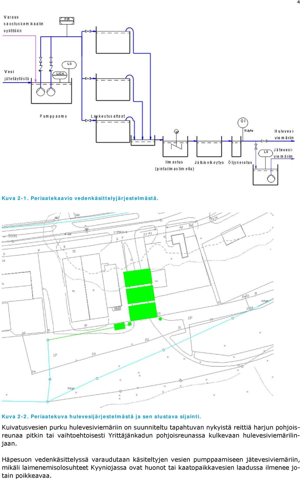 Yrittäjänkadun pohjoisreunassa kulkevaan hulevesiviemärilinjaan.