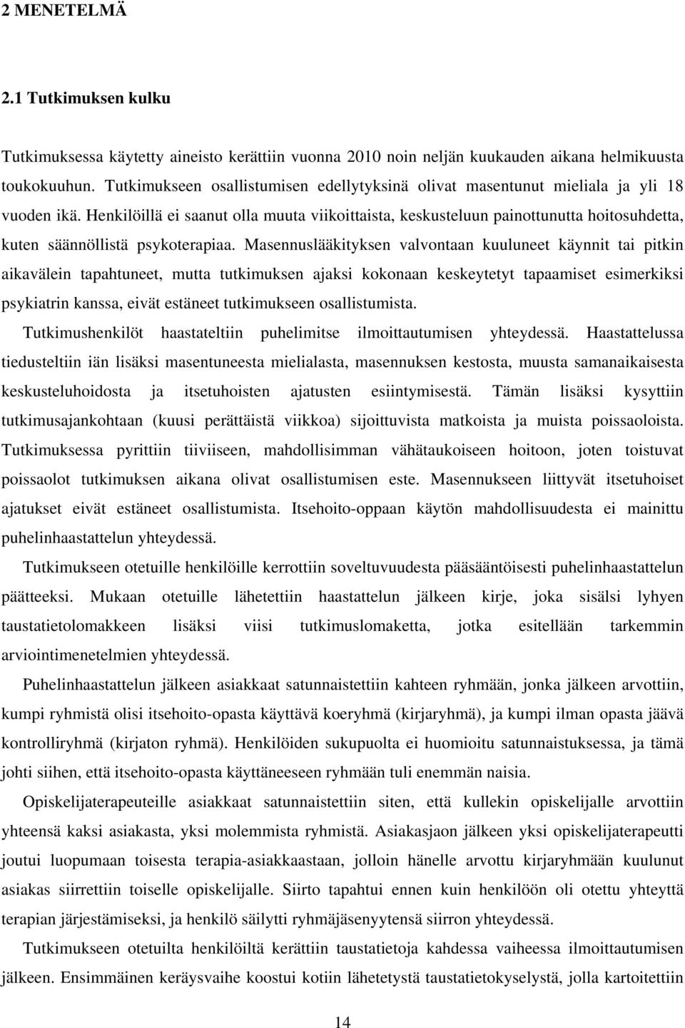 Henkilöillä ei saanut olla muuta viikoittaista, keskusteluun painottunutta hoitosuhdetta, kuten säännöllistä psykoterapiaa.