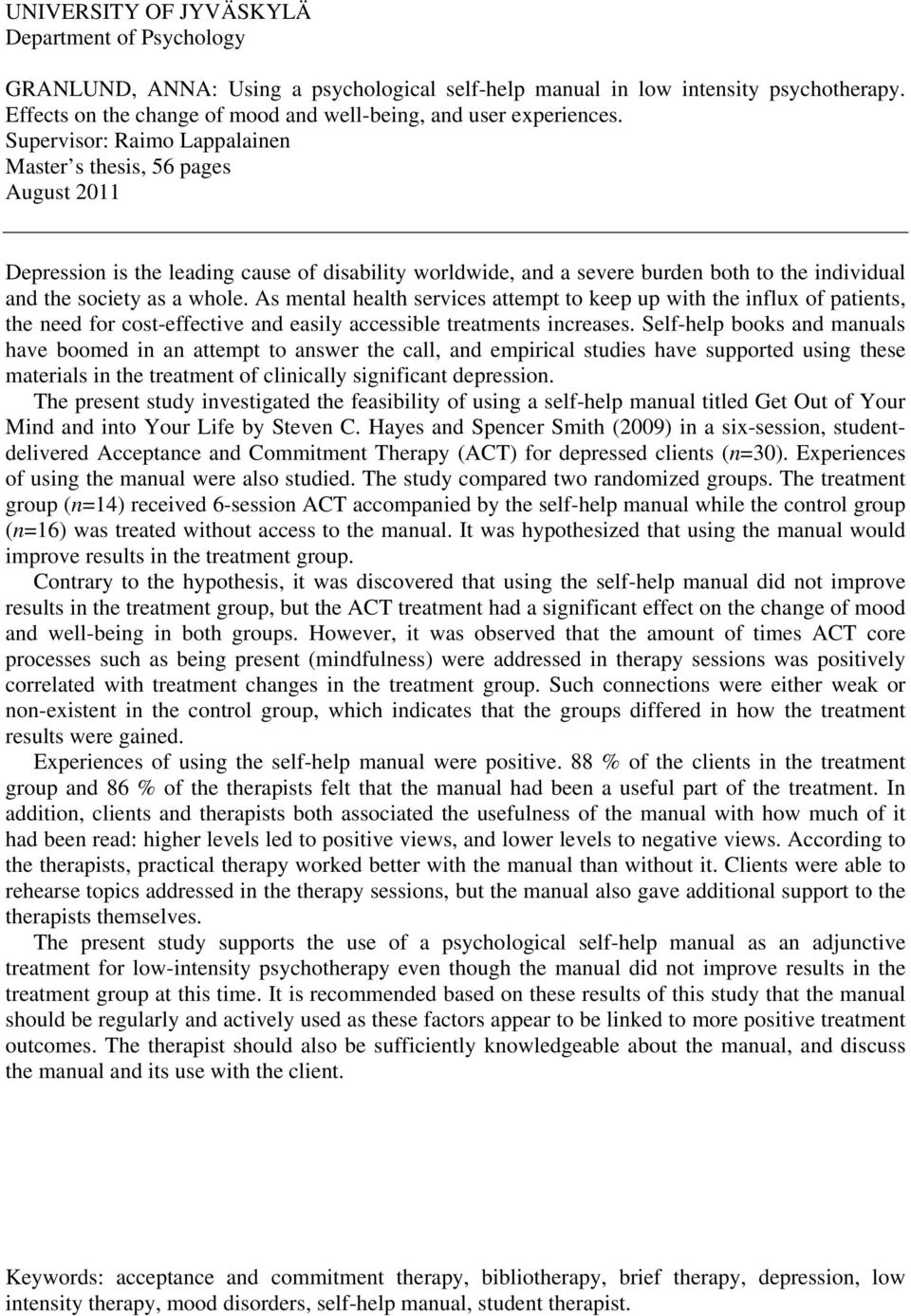 Supervisor: Raimo Lappalainen Master s thesis, 56 pages August 2011 Depression is the leading cause of disability worldwide, and a severe burden both to the individual and the society as a whole.