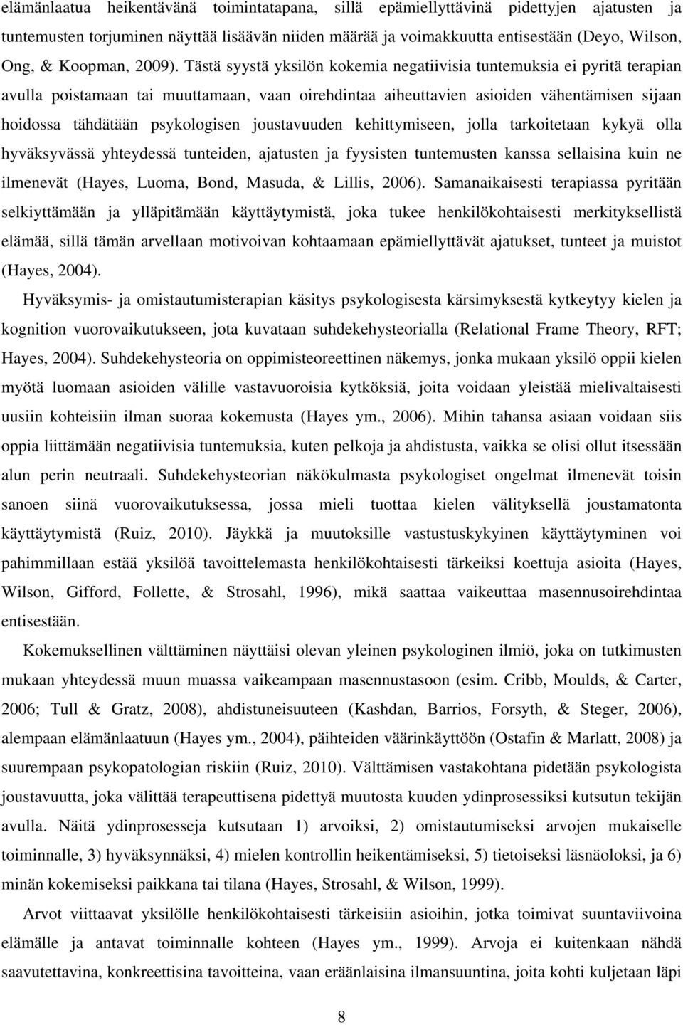 Tästä syystä yksilön kokemia negatiivisia tuntemuksia ei pyritä terapian avulla poistamaan tai muuttamaan, vaan oirehdintaa aiheuttavien asioiden vähentämisen sijaan hoidossa tähdätään psykologisen
