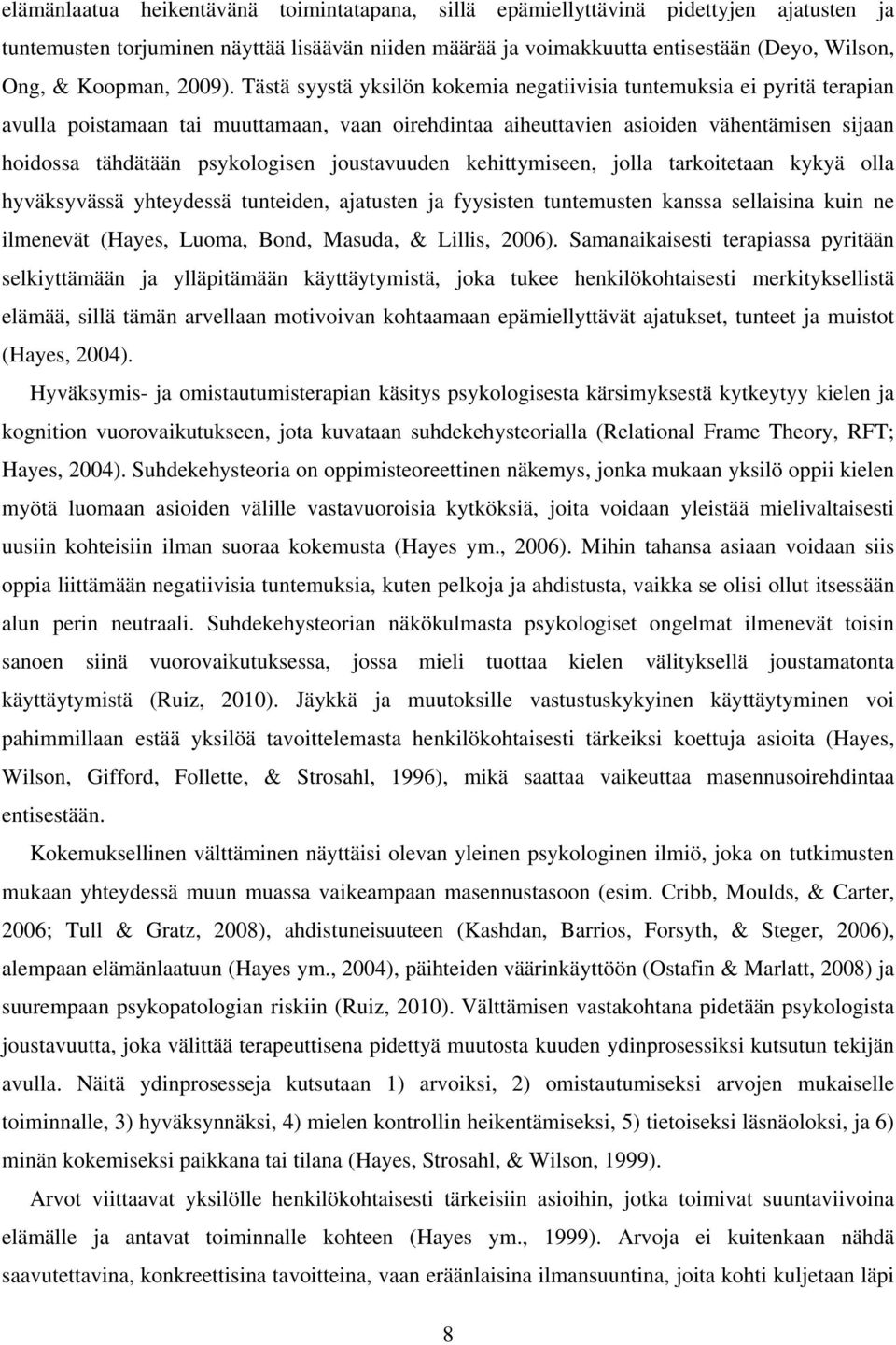 Tästä syystä yksilön kokemia negatiivisia tuntemuksia ei pyritä terapian avulla poistamaan tai muuttamaan, vaan oirehdintaa aiheuttavien asioiden vähentämisen sijaan hoidossa tähdätään psykologisen