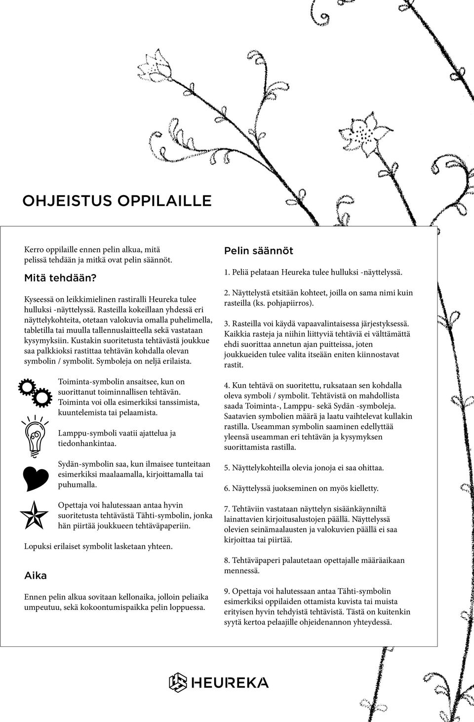 Kustakin suoritetusta tehtävästä joukkue saa palkkioksi rastittaa tehtävän kohdalla olevan symbolin / symbolit. Symboleja on neljä erilaista.