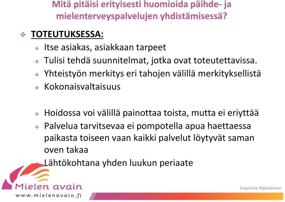 Yhteistyön merkitys eri tahojen välillä merkityksellistä Kokonaisvaltaisuus Hoidossa voi välillä painottaa toista,