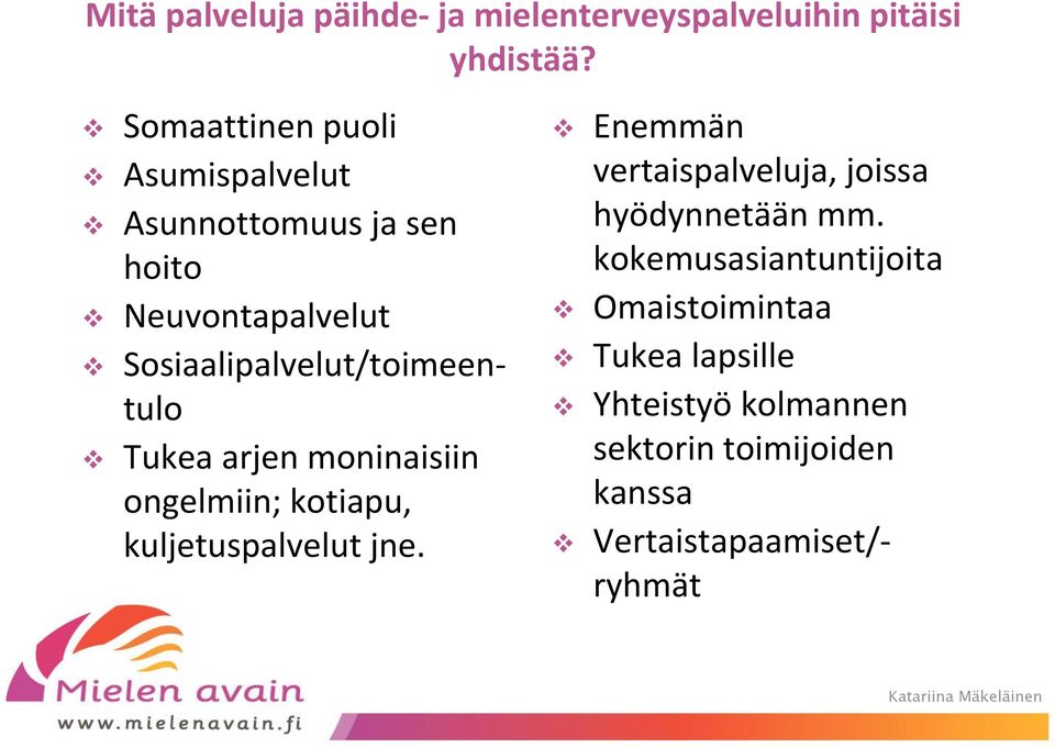 Sosiaalipalvelut/toimeentulo Tukea arjen moninaisiin ongelmiin; kotiapu, kuljetuspalvelut jne.