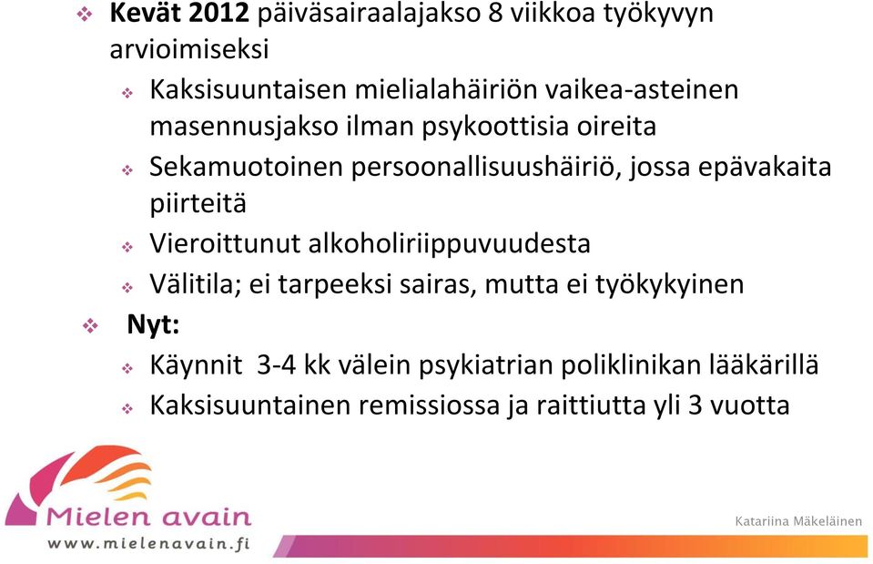 epävakaita piirteitä Vieroittunut alkoholiriippuvuudesta Välitila; ei tarpeeksi sairas, mutta ei