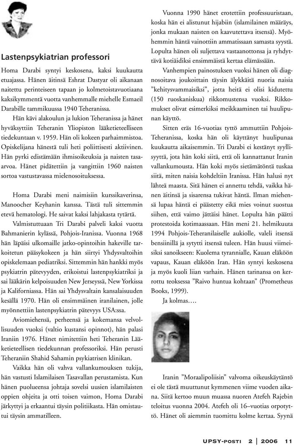 Hän kävi alakoulun ja lukion Teheranissa ja hänet hyväksyttiin Teheranin Yliopiston lääketieteelliseen tiedekuntaan v. 1959. Hän oli kokeen parhaimmistoa.