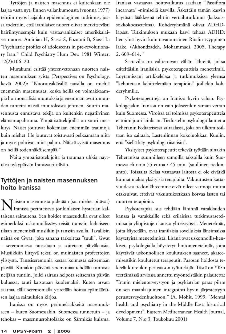 nuoret. Aminian H, Siassi S, Fozouni B, Siassi I.: Psychiatric profiles of adolescents in pre-revolutionary Iran. Child Psychiatry Hum Dev. 1981 Winter; 12(2):106 20.